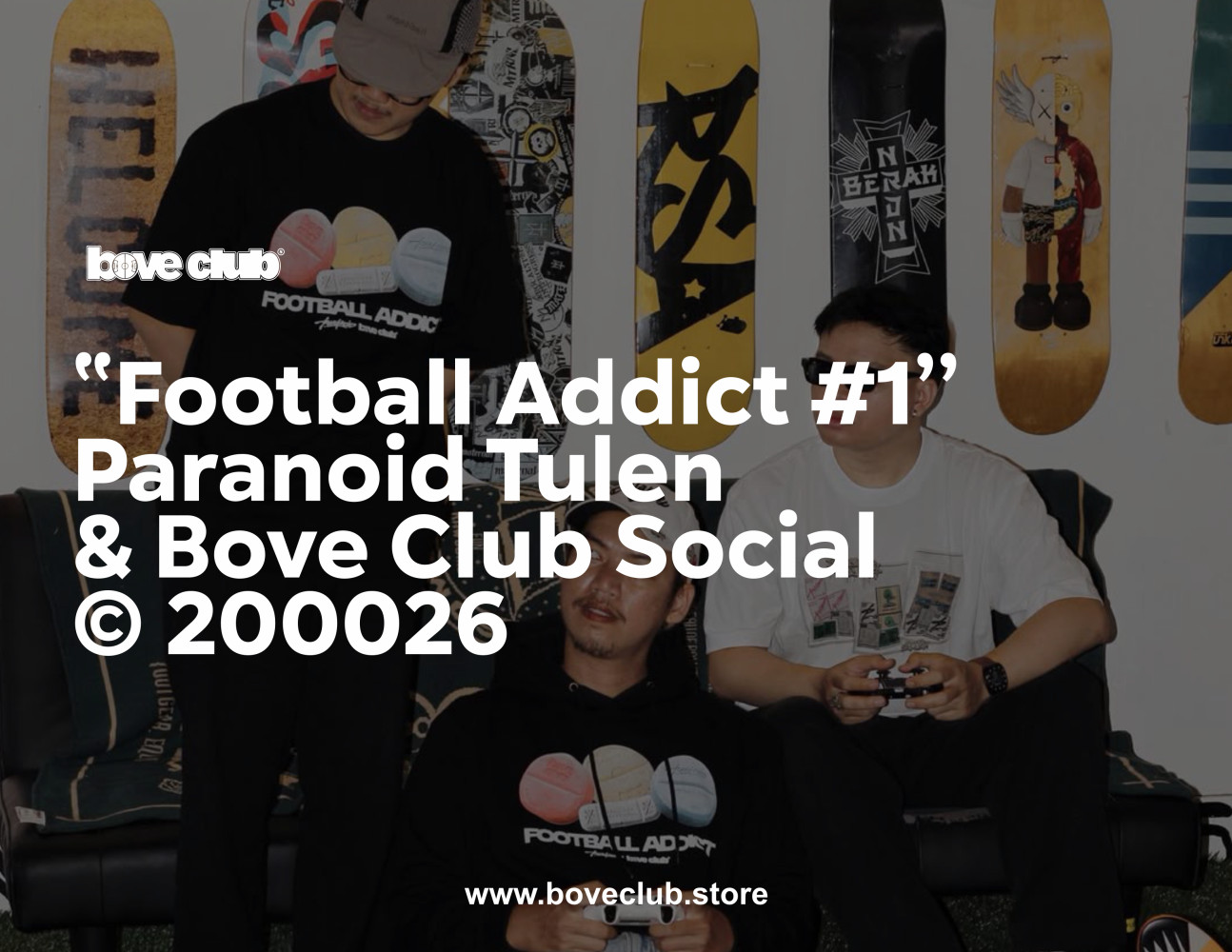 "FOOTBALL ADDICT" | BOVE CLUB SOCIAL x PARANOID TULEN